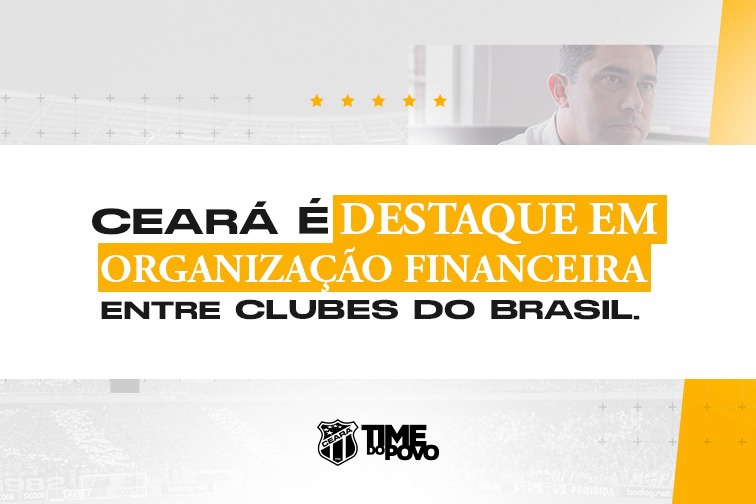 Gestão: Entenda alguns dos processos que fazem do Ceará um dos destaques nacionais quanto às finanças do futebol